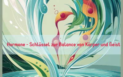 Hormone – Schlüssel zur Balance von Körper und Geist